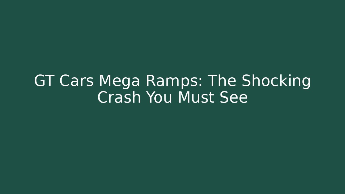 GT Cars Mega Ramps: The Shocking Crash You Must See - Critter Realm