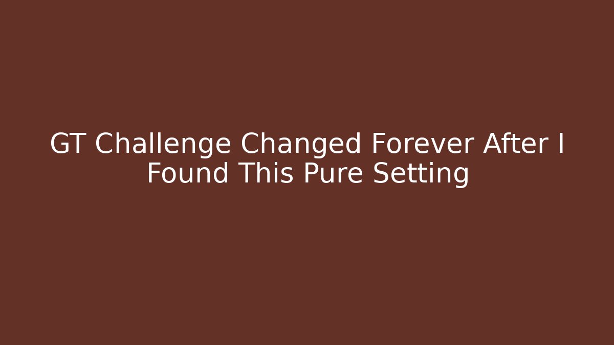 GT Challenge Changed Forever After I Found This Pure Setting - Critter Realm
