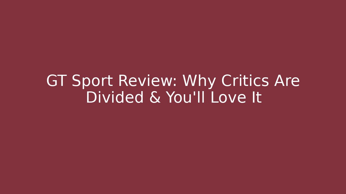 GT Sport Review: Why Critics Are Divided & You'll Love It