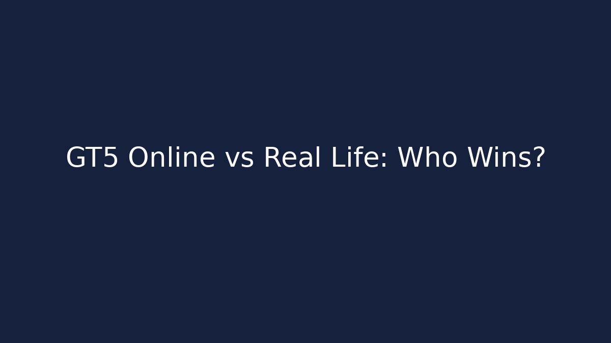 GT5 Online vs Real Life: Who Wins?
