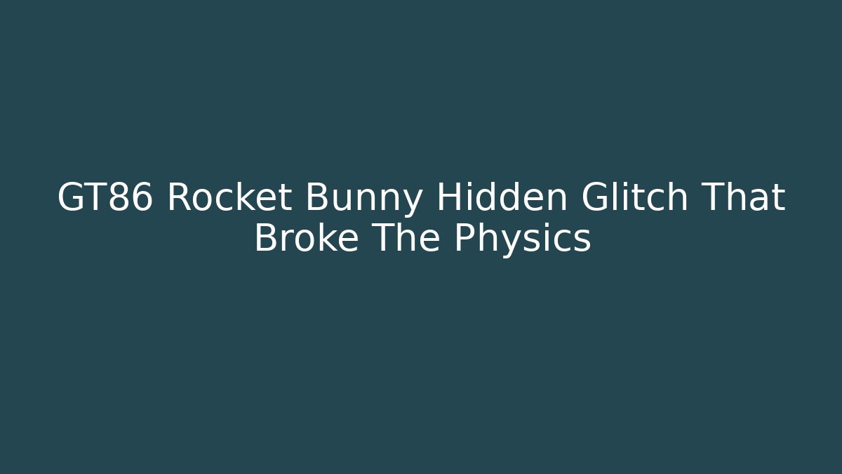 GT86 Rocket Bunny Hidden Glitch That Broke The Physics