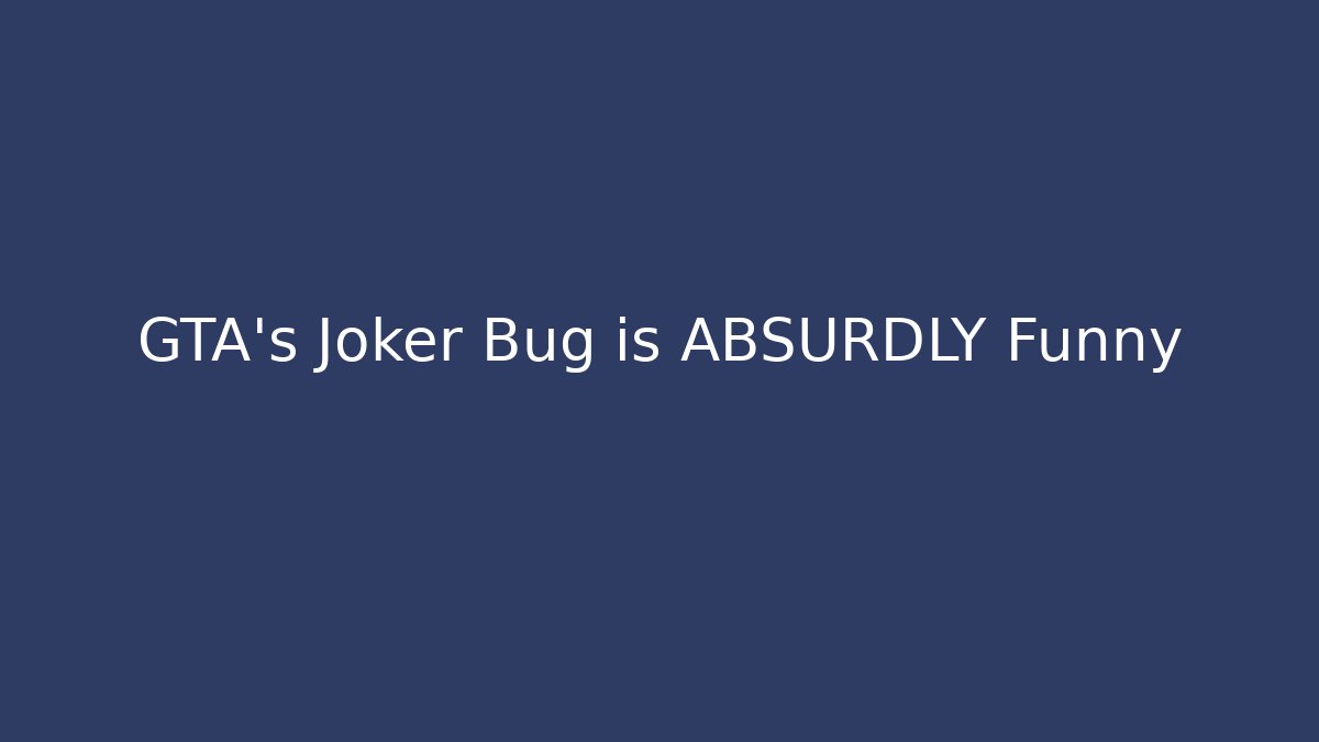GTA's Joker Bug is ABSURDLY Funny