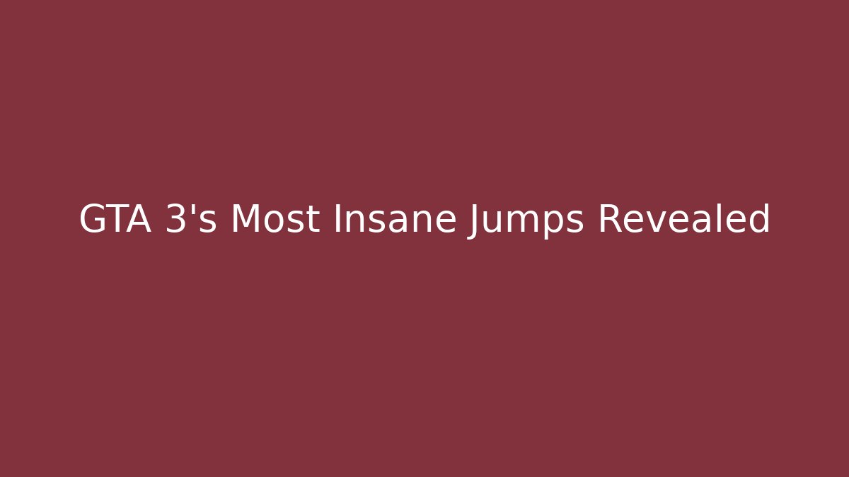 GTA 3’s Most Insane Jumps Revealed