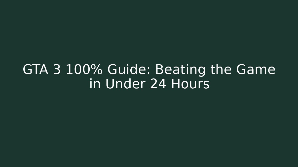 GTA 3 100% Guide: Beating the Game in Under 24 Hours