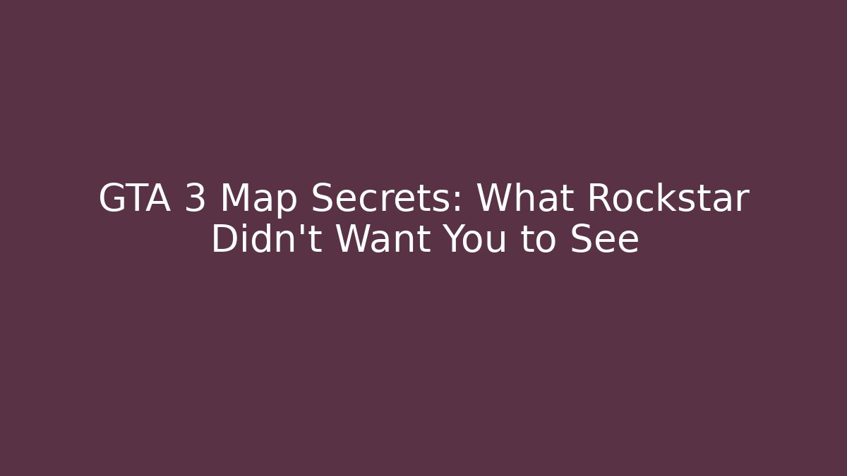 GTA 3 Map Secrets: What Rockstar Didn't Want You to See