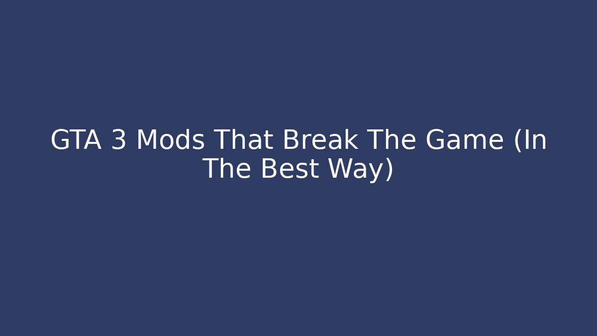 GTA 3 Mods That Break The Game (In The Best Way) - Critter Realm