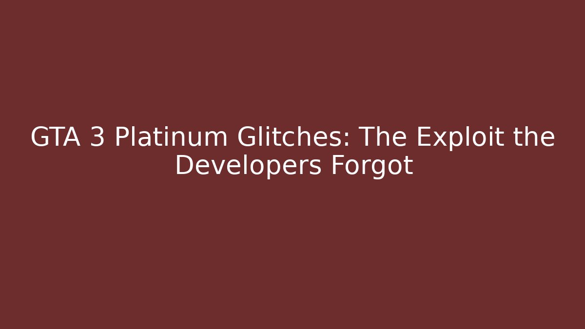 GTA 3 Platinum Glitches: The Exploit the Developers Forgot