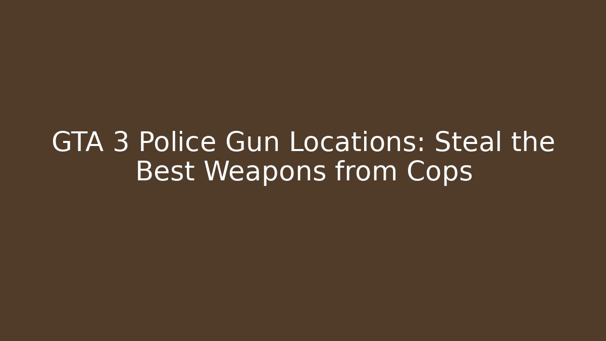 GTA 3 Police Gun Locations: Steal the Best Weapons from Cops
