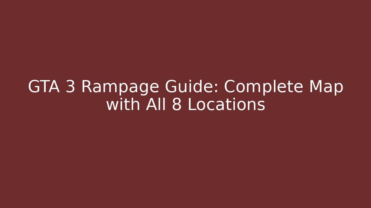 GTA 3 Rampage Guide: Complete Map with All 8 Locations - Critter Realm