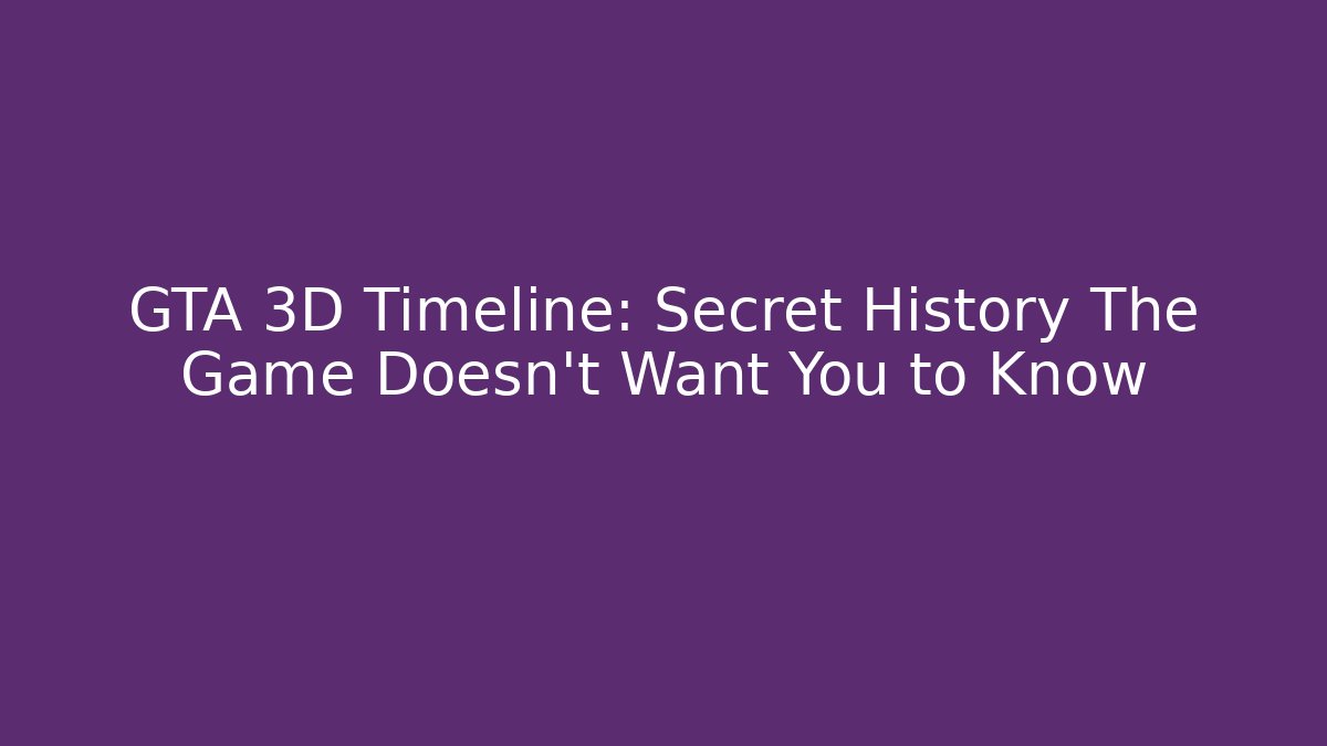 GTA 3D Timeline: Secret History The Game Doesn't Want You to Know