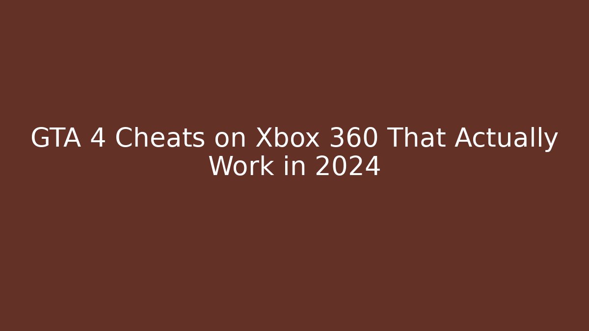 GTA 4 Cheats on Xbox 360 That Actually Work in 2024