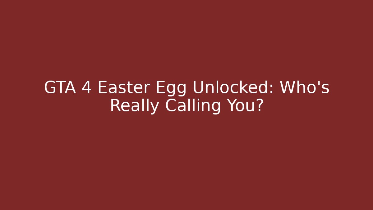 GTA 4 Easter Egg Unlocked: Who's Really Calling You?
