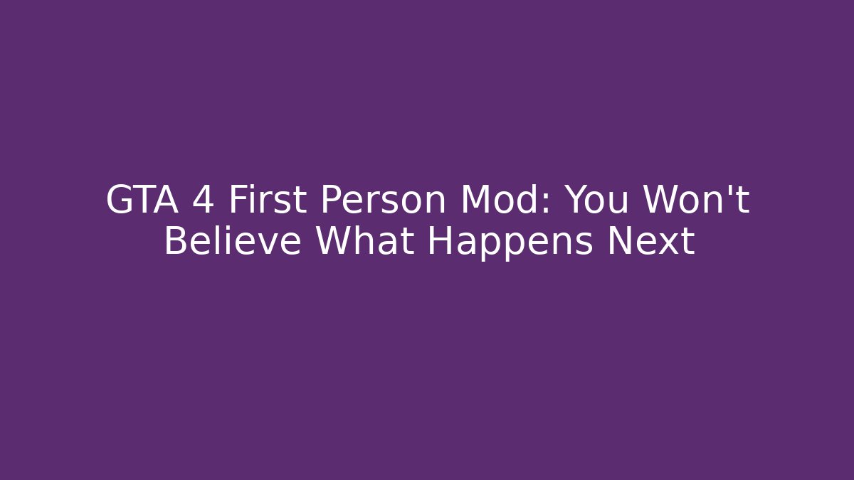 GTA 4 First Person Mod: You Won’t Believe What Happens Next - Critter Realm