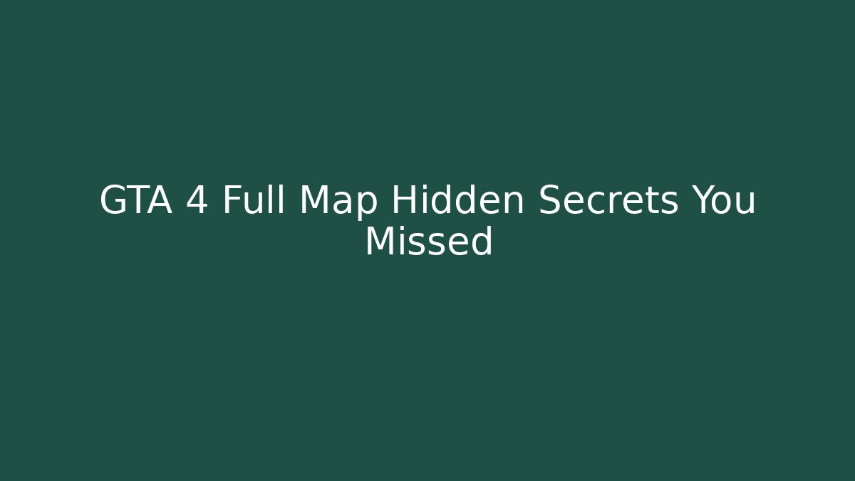 GTA 4 Full Map Hidden Secrets You Missed