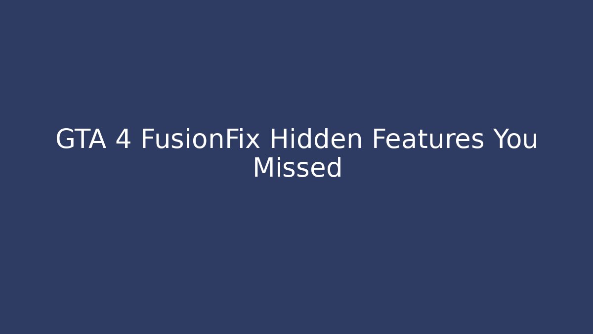 GTA 4 FusionFix Hidden Features You Missed