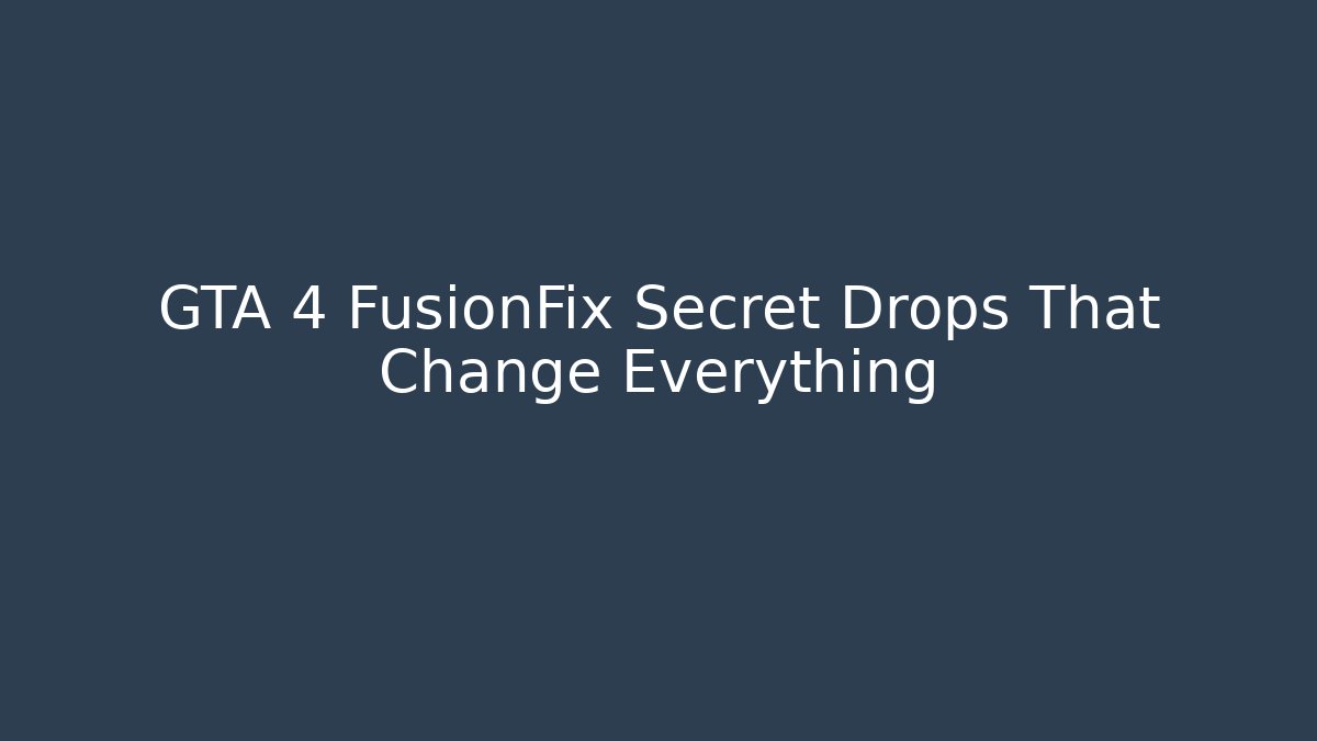GTA 4 FusionFix Secret Drops That Change Everything