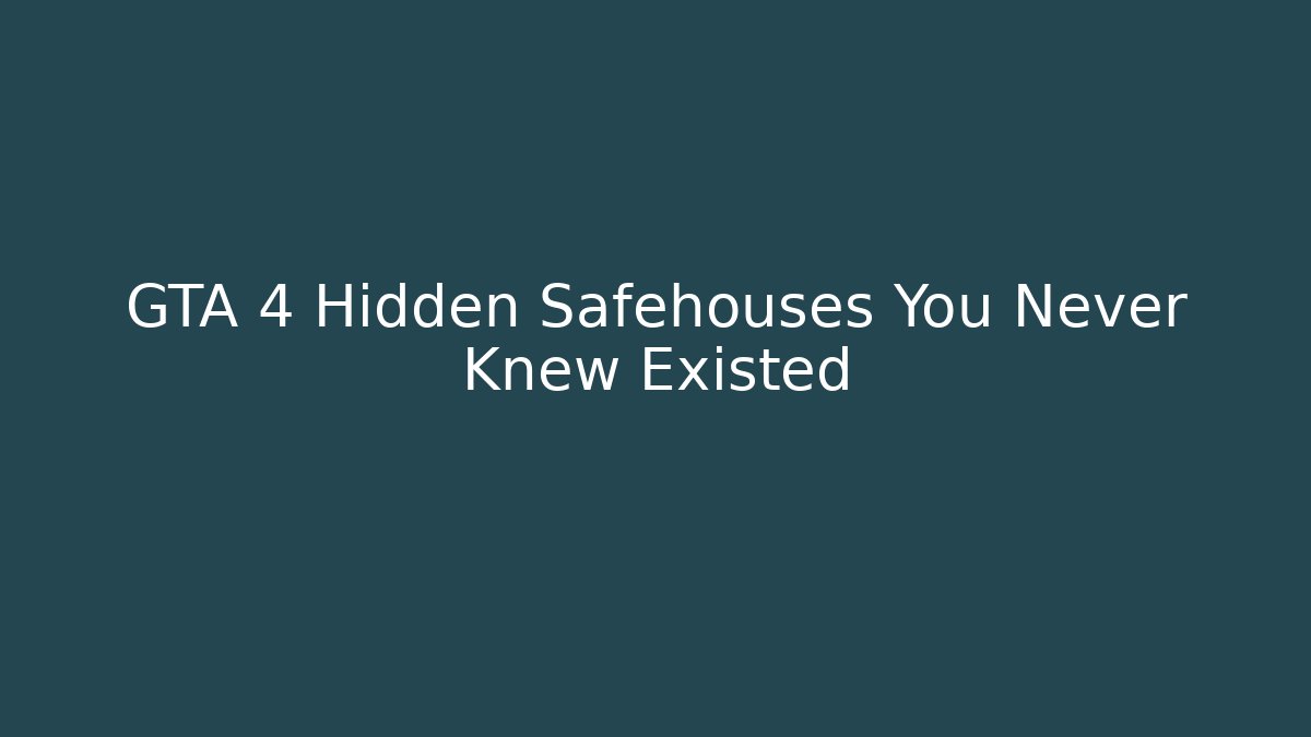 GTA 4 Hidden Safehouses You Never Knew Existed