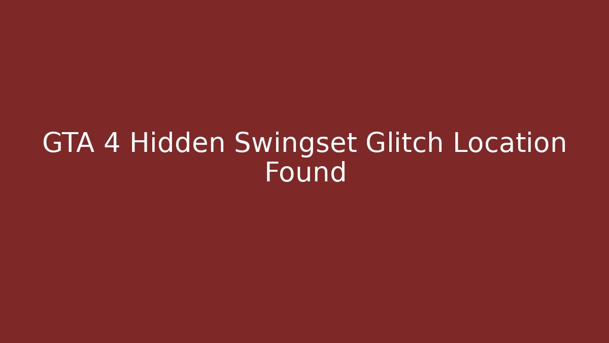GTA 4 Hidden Swingset Glitch Location Found