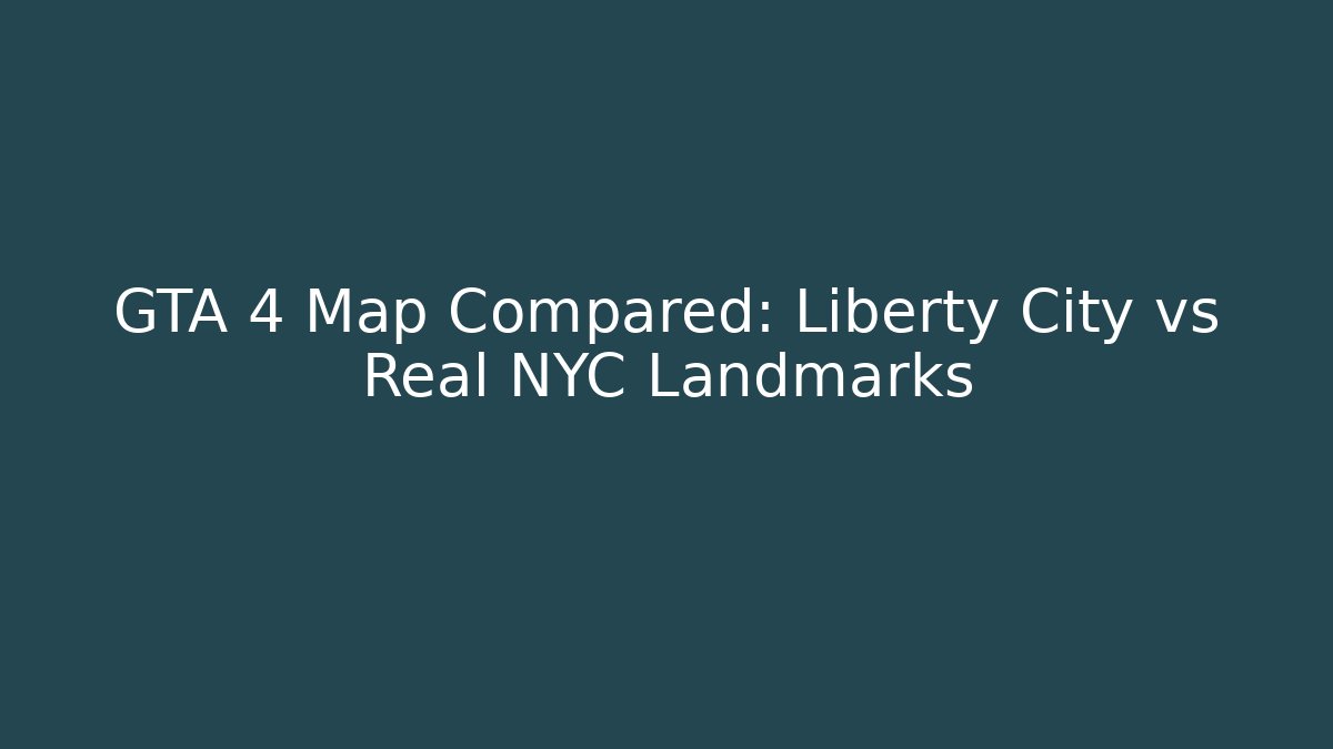 GTA 4 Map Compared: Liberty City vs Real NYC Landmarks