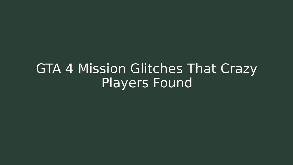 GTA 4 Mission Glitches That Crazy Players Found