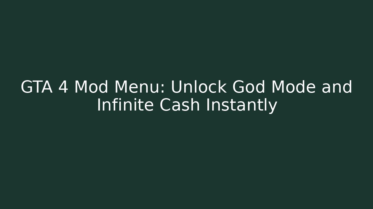 GTA 4 Mod Menu: Unlock God Mode and Infinite Cash Instantly