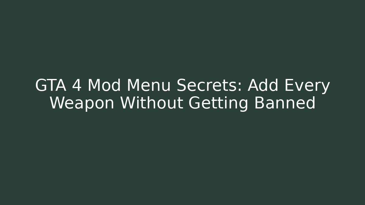 GTA 4 Mod Menu Secrets: Add Every Weapon Without Getting Banned