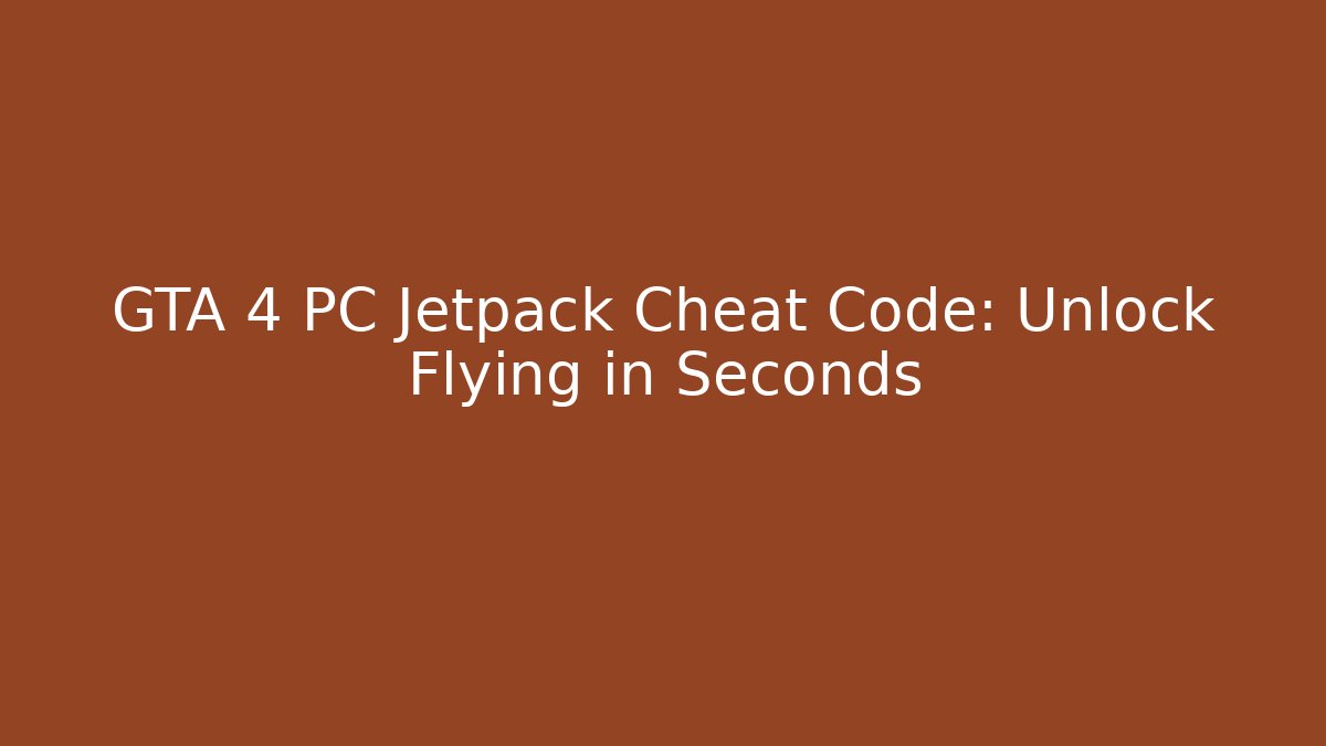 GTA 4 PC Jetpack Cheat Code: Unlock Flying in Seconds