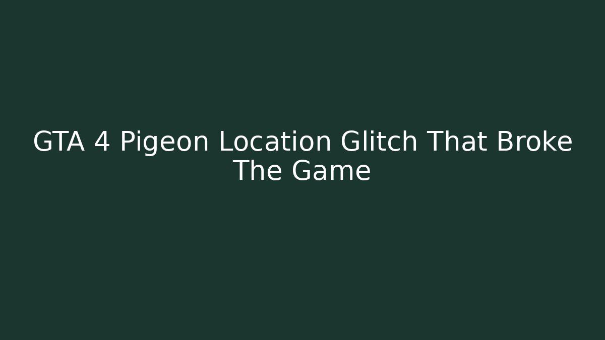 GTA 4 Pigeon Location Glitch That Broke The Game