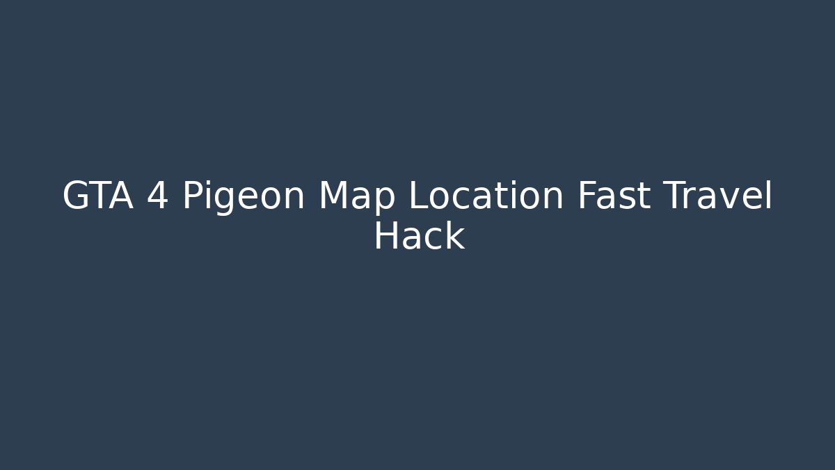 GTA 4 Pigeon Map Location Fast Travel Hack