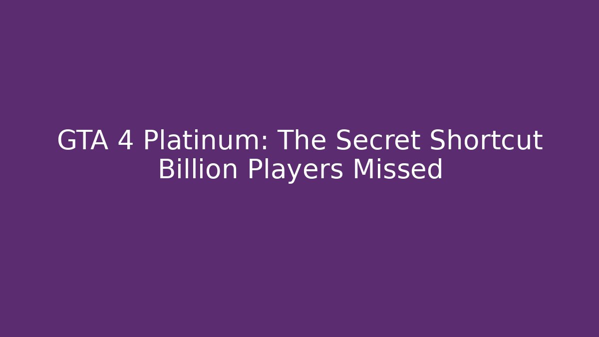GTA 4 Platinum: The Secret Shortcut Billion Players Missed