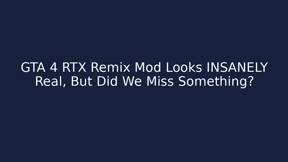 GTA 4 RTX Remix Mod Looks INSANELY Real, But Did We Miss Something?