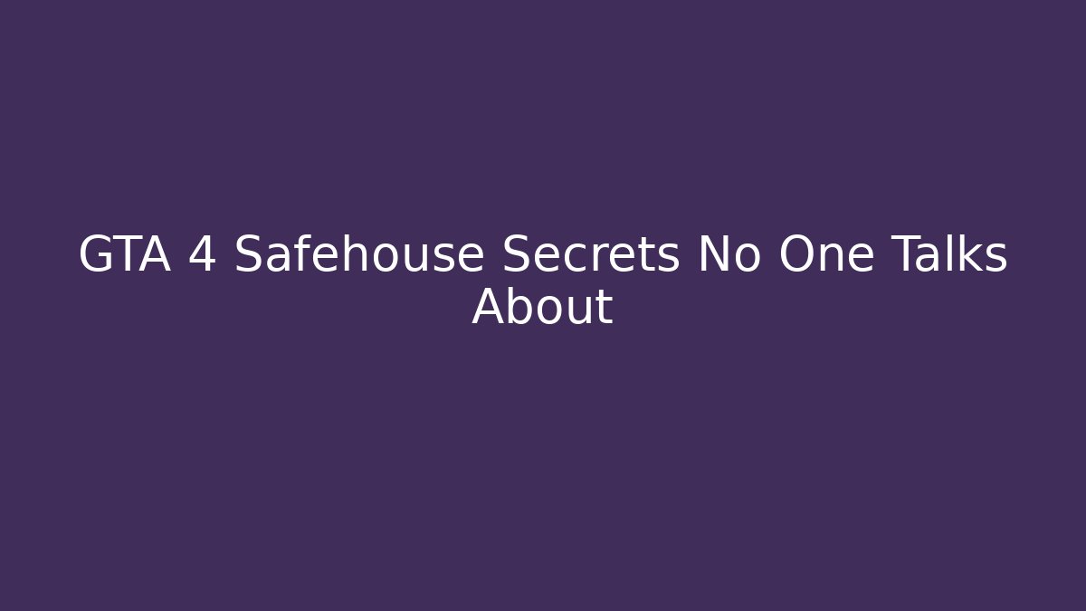 GTA 4 Safehouse Secrets No One Talks About