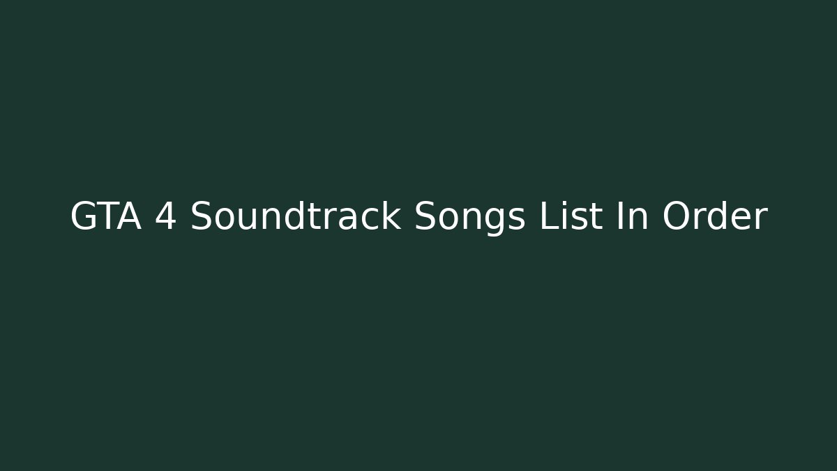 GTA 4 Soundtrack Songs List In Order