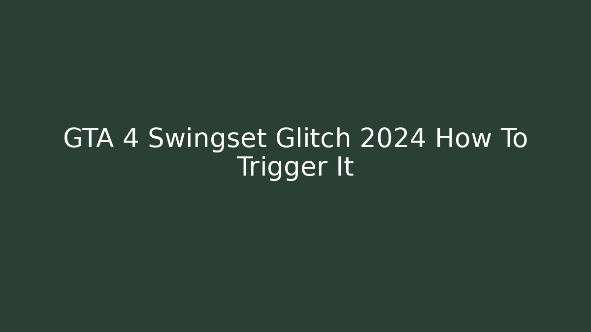 GTA 4 Swingset Glitch 2024 How To Trigger It