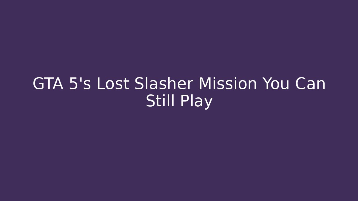 GTA 5's Lost Slasher Mission You Can Still Play - Critter Realm
