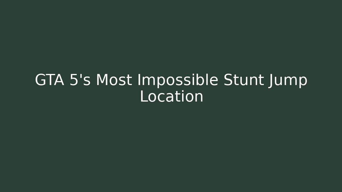 GTA 5's Most Impossible Stunt Jump Location