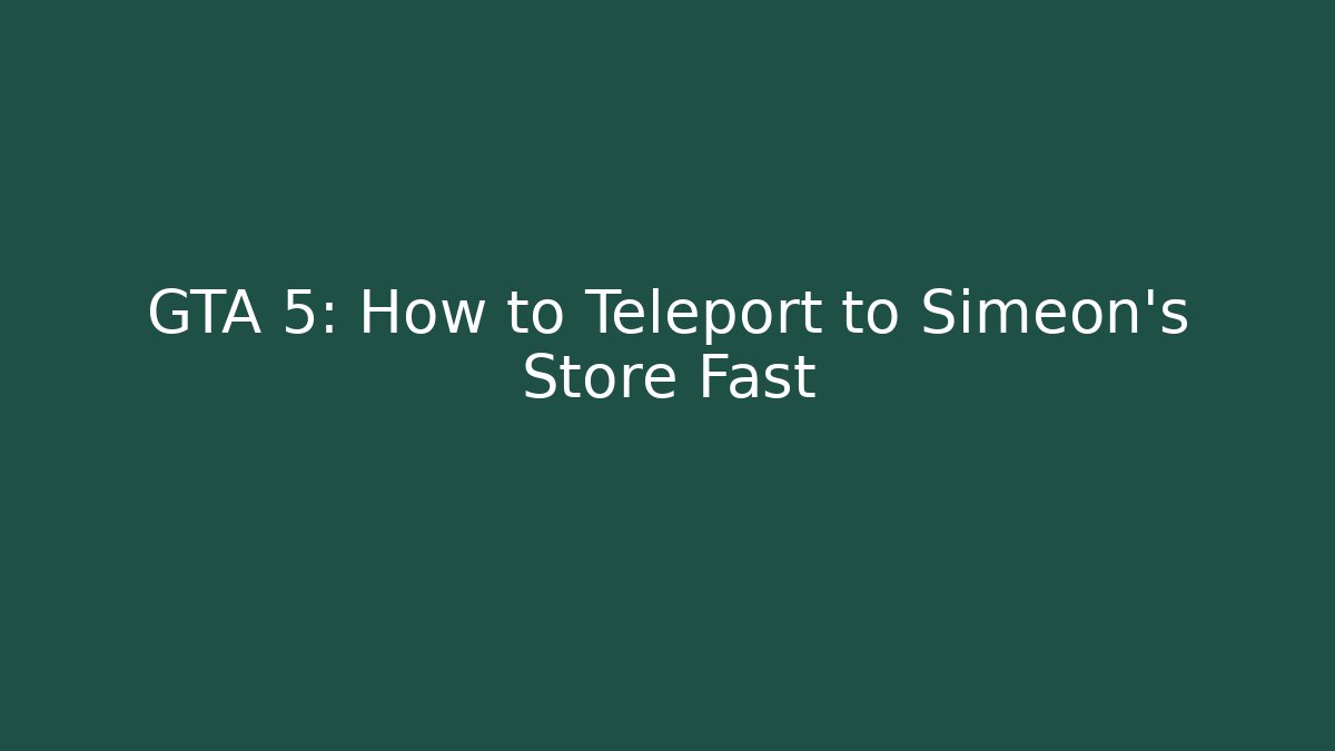 GTA 5: How to Teleport to Simeon's Store Fast