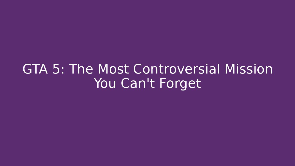 GTA 5: The Most Controversial Mission You Can't Forget