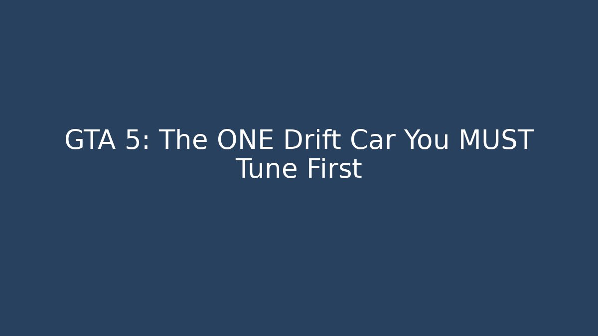 GTA 5: The ONE Drift Car You MUST Tune First