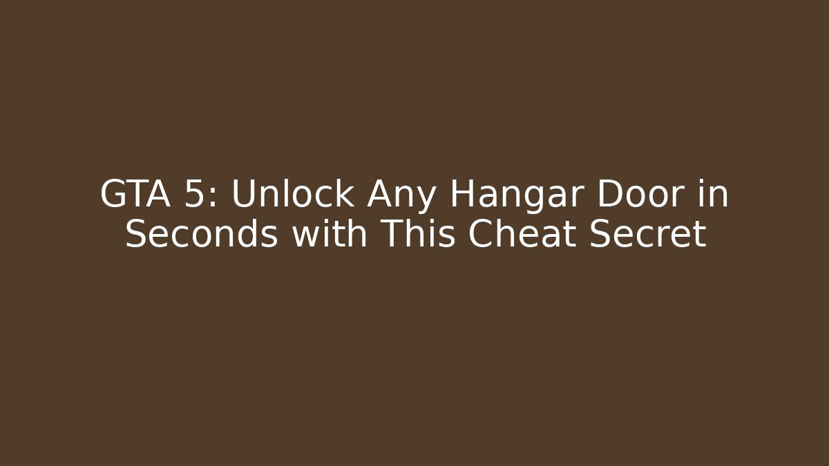 GTA 5: Unlock Any Hangar Door in Seconds with This Cheat Secret