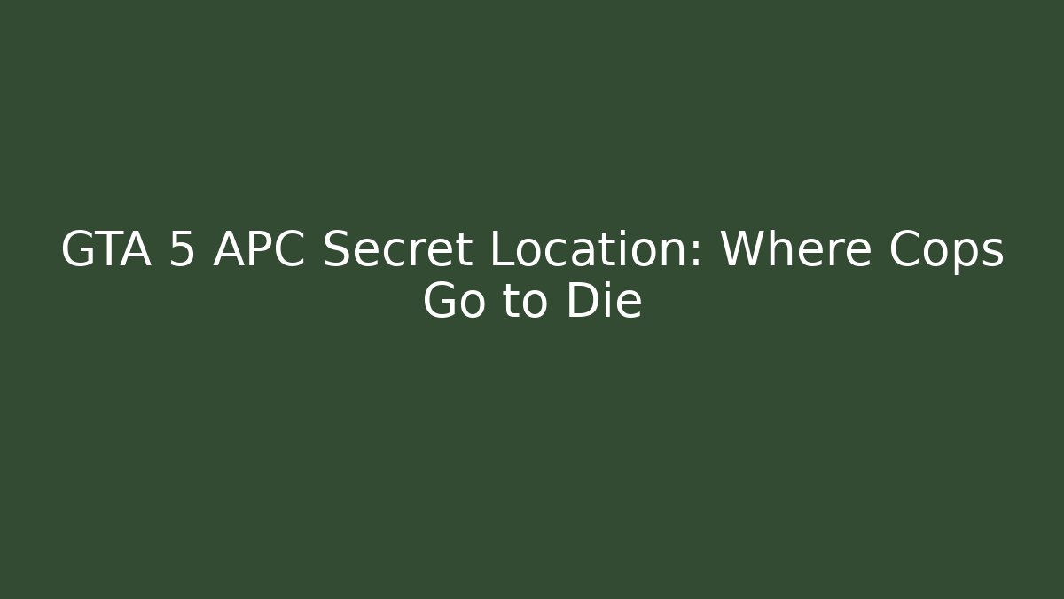 GTA 5 APC Secret Location: Where Cops Go to Die