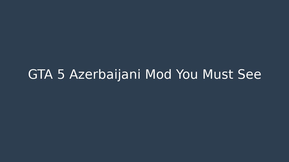 GTA 5 Azerbaijani Mod You Must See