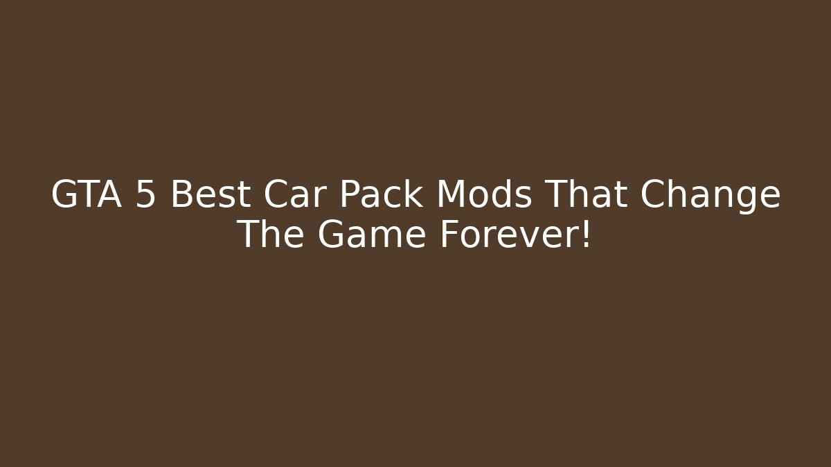 GTA 5 Best Car Pack Mods That Change The Game Forever!