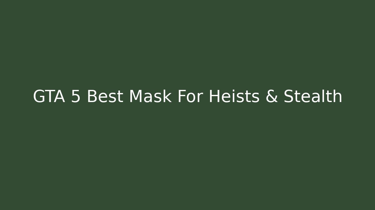 GTA 5 Best Mask For Heists & Stealth