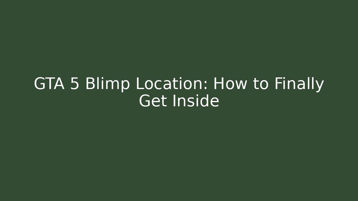 GTA 5 Blimp Location: How to Finally Get Inside