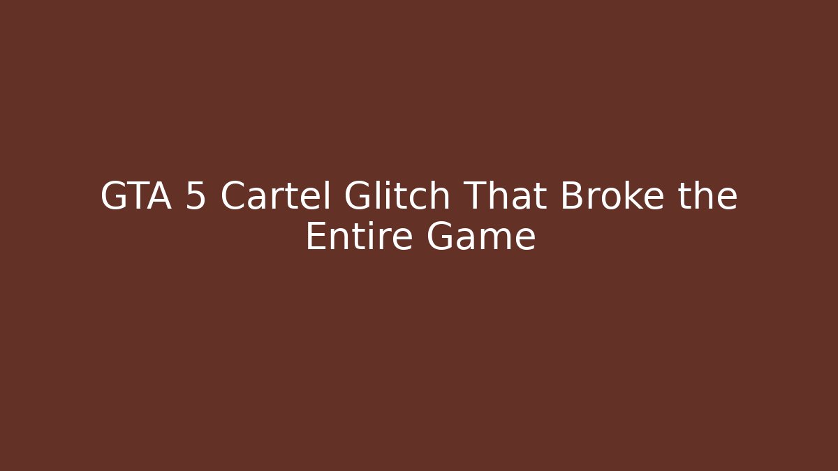 GTA 5 Cartel Glitch That Broke the Entire Game