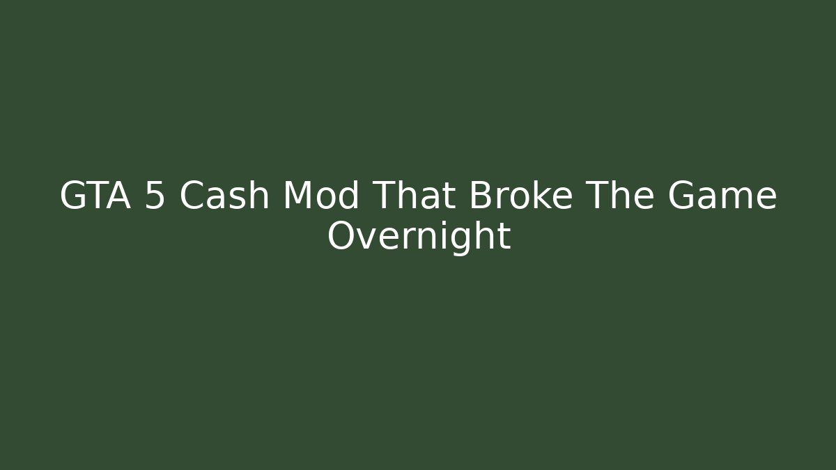 GTA 5 Cash Mod That Broke The Game Overnight