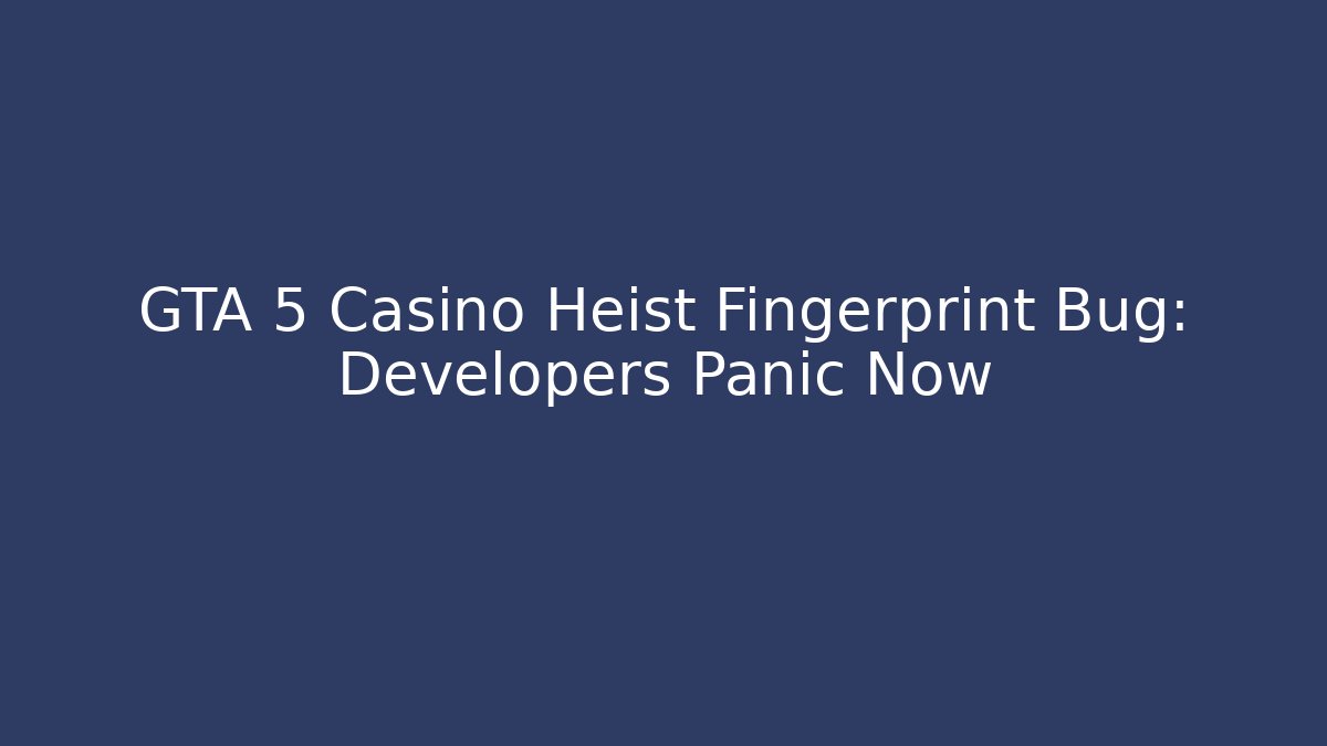 GTA 5 Casino Heist Fingerprint Bug: Developers Panic Now