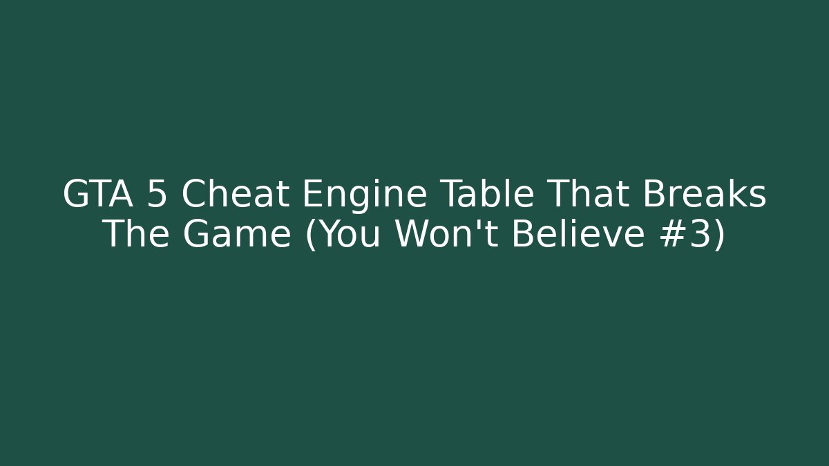 GTA 5 Cheat Engine Table That Breaks The Game (You Won’t Believe #3)