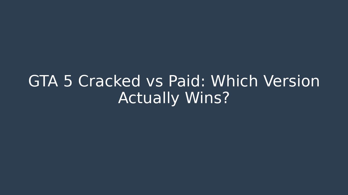 GTA 5 Cracked vs Paid: Which Version Actually Wins? - Critter Realm